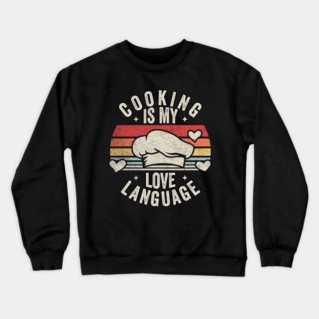 Cooking Is My Love Language Vintage Chef Hat Gift For Chef Mom Dad Cook Baking Gift Crewneck Sweatshirt by SomeRays